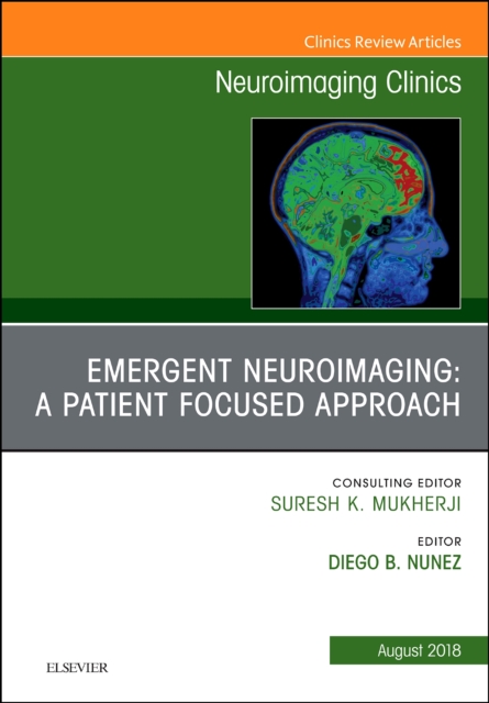 Emergent Neuroimaging: A Patient Focused Approach, An Issue of Neuroimaging Clinics of North America : Volume 28-3, Hardback Book