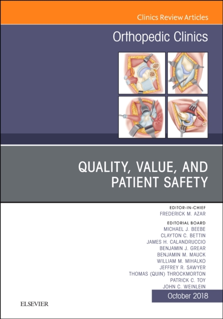 Quality, Value, and Patient Safety in Orthopedic Surgery, An Issue of Orthopedic Clinics : Volume 49-4, Hardback Book
