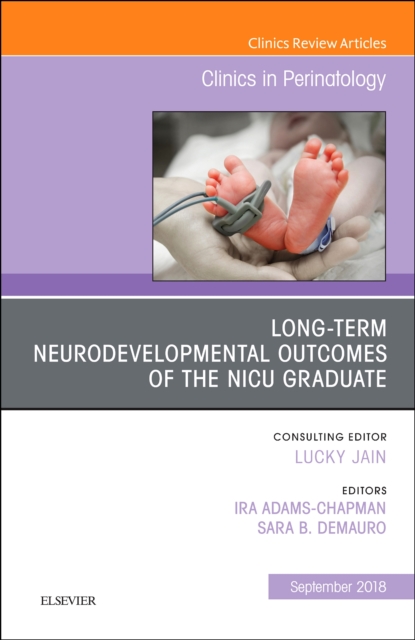 Long-Term Neurodevelopmental Outcomes of the NICU Graduate, An Issue of Clinics in Perinatology : Volume 45-3, Hardback Book