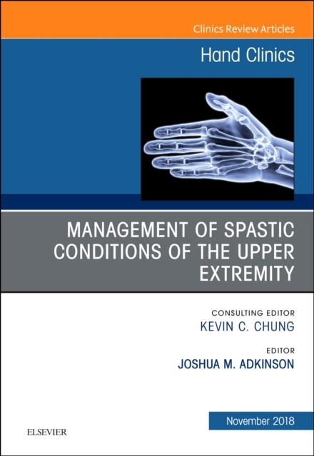 Management of Spastic Conditions of the Upper Extremity, An Issue of Hand Clinics : Volume 34-4, Hardback Book