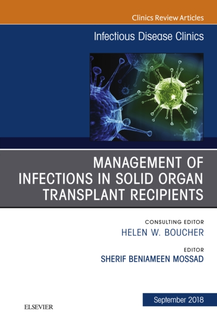 Management of Infections in Solid Organ Transplant Recipients, An Issue of Infectious Disease Clinics of North America, EPUB eBook