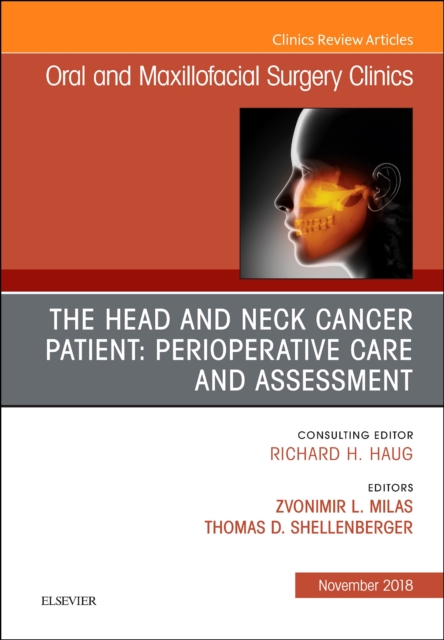 The Head and Neck Cancer Patient: Perioperative Care and Assessment, An Issue of Oral and Maxillofacial Surgery Clinics of North America : Volume 30-4, Hardback Book