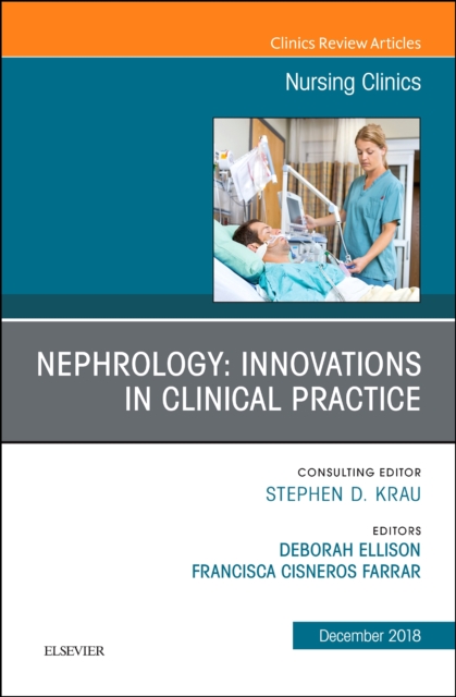 Nephrology: Innovations in Clinical Practice, An Issue of Nursing Clinics : Volume 53-4, Hardback Book
