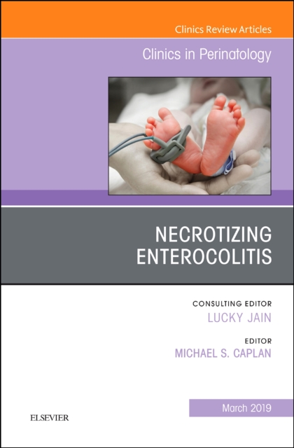 Necrotizing Enterocolitis, An Issue of Clinics in Perinatology : Volume 46-1, Hardback Book