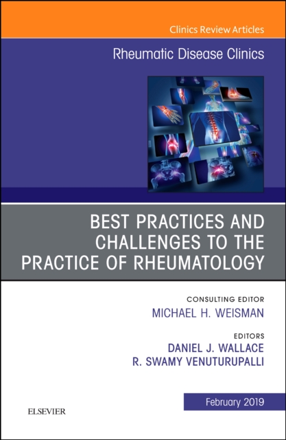 Best Practices and Challenges to the Practice of Rheumatology, An Issue of Rheumatic Disease Clinics of North America : Volume 45-1, Hardback Book
