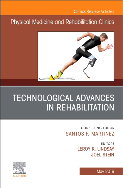 Technological Advances in Rehabilitation, An Issue of Physical Medicine and Rehabilitation Clinics of North America : Volume 30-2, Hardback Book