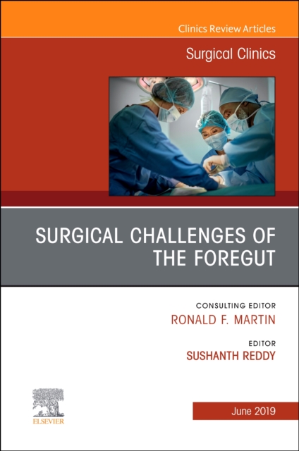 Surgical Challenges of the Foregut An Issue of Surgical Clinics : Volume 99-3, Hardback Book