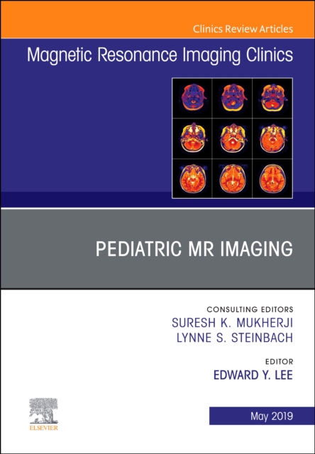 Pediatric MR Imaging, An Issue of Magnetic Resonance Imaging Clinics of North America : Volume 27-2, Hardback Book