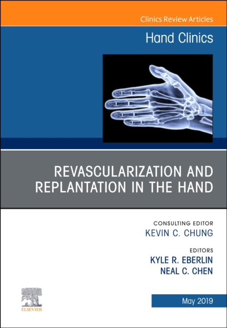 Revascularization and Replantation in the Hand, An Issue of Hand Clinics : Volume 35-2, Hardback Book