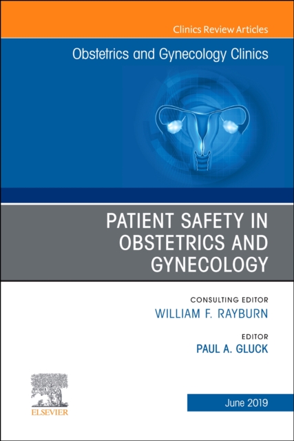 Patient Safety in Obstetrics and Gynecology, An Issue of Obstetrics and Gynecology Clinics : Volume 46-2, Hardback Book