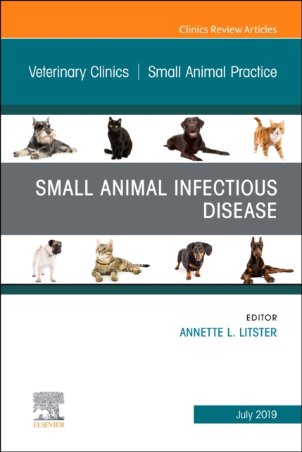 Small Animal Infectious Disease, An Issue of Veterinary Clinics of North America: Small Animal Practice : Volume 49-4, Hardback Book