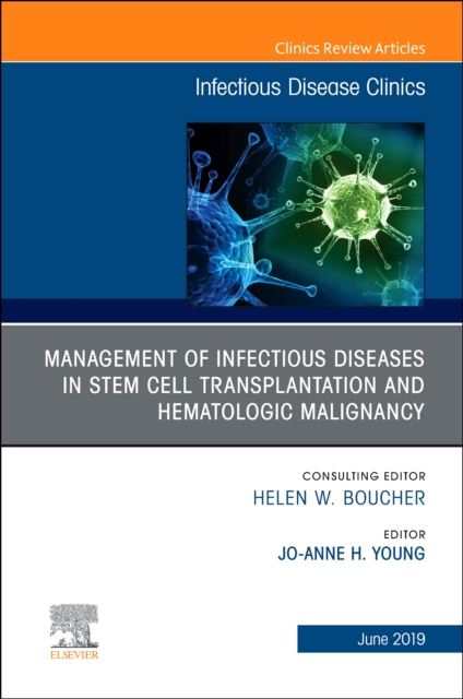 Management of Infectious Diseases in Stem Cell Transplantation and Hematologic Malignancy, An Issue of Infectious Disease Clinics of North America : Volume 33-2, Hardback Book