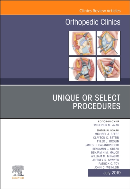 Unique or Select Procedures, An Issue of Orthopedic Clinics : Volume 50-3, Hardback Book