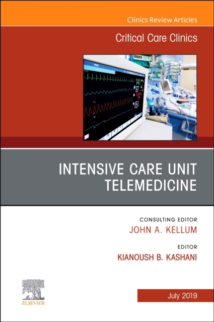 Intensive Care Unit Telemedicine, An Issue of Critical Care Clinics : Volume 35-3, Hardback Book
