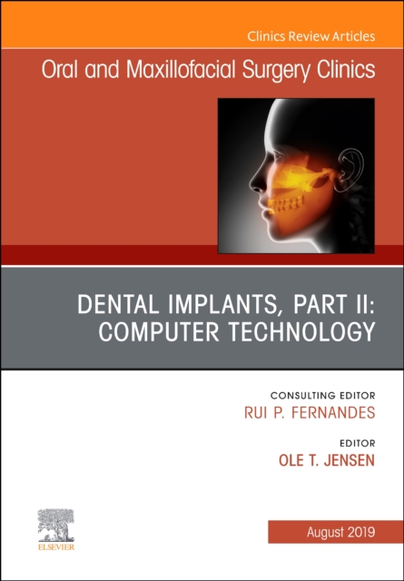 Dental Implants, Part II: Computer Technology, An Issue of Oral and Maxillofacial Surgery Clinics of North America : Volume 31-3, Hardback Book