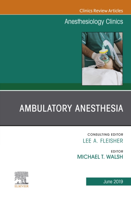 Ambulatory Anesthesia, An Issue of Anesthesiology Clinics, EPUB eBook