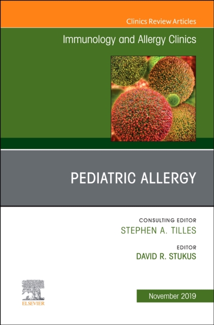 Pediatric Allergy,An Issue of Immunology and Allergy Clinics : Volume 39-4, Hardback Book