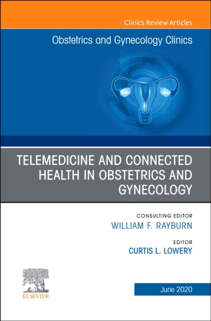 Telemedicine and Connected Health in Obstetrics and Gynecology,An Issue of Obstetrics and Gynecology Clinics : Volume 47-2, Hardback Book