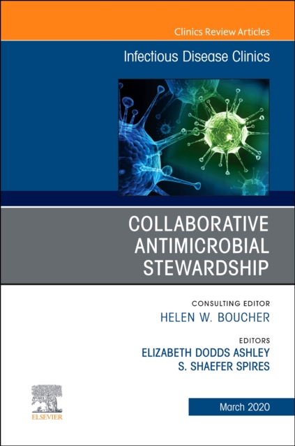 Collaborative Antimicrobial Stewardship,An Issue of Infectious Disease Clinics of North America : Volume 34-1, Hardback Book