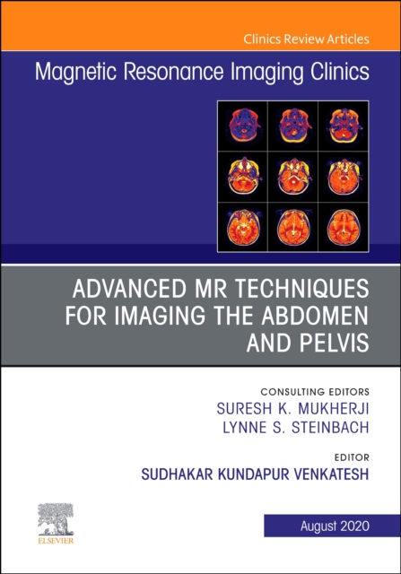 Advanced MR Techniques for Imaging the Abdomen and Pelvis, An Issue of Magnetic Resonance Imaging Clinics of North America : Volume 28-3, Hardback Book