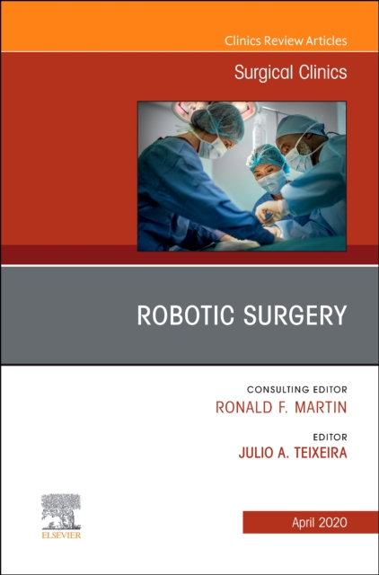 Robotic Surgery, An Issue of Surgical Clinics : Volume 100-2, Hardback Book