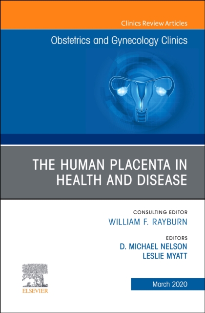The Human Placenta in Health and Disease , An Issue of Obstetrics and Gynecology Clinics : Volume 47-1, Hardback Book