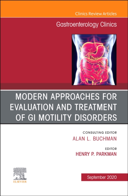 Modern Approaches for Evaluation and Treatment of GI Motility Disorders, An Issue of Gastroenterology Clinics of North America : Volume 49-3, Hardback Book