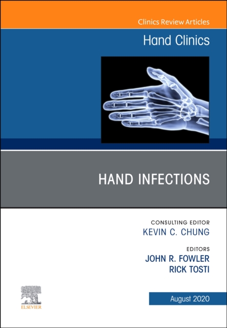 Hand Infections, An Issue of Hand Clinics : Volume 36-3, Hardback Book