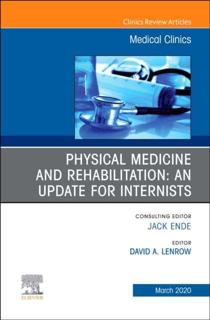 Physical Medicine and Rehabilitation: An Update for Internists, An Issue of Medical Clinics of North America : Volume 104-2, Hardback Book