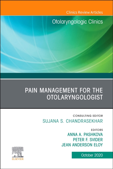 Pain Management for the Otolaryngologist An Issue of Otolaryngologic Clinics of North America : Volume 53-5, Hardback Book