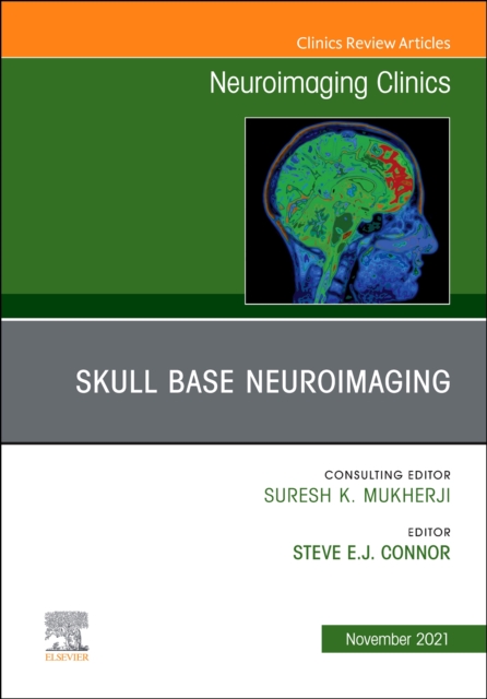 Skull Base Neuroimaging, An Issue of Neuroimaging Clinics of North America : Volume 31-4, Hardback Book