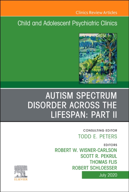 Autism Spectrum Disorder Across The Lifespan Part II, An Issue of Child And Adolescent Psychiatric Clinics of North America : Volume 29-3, Hardback Book