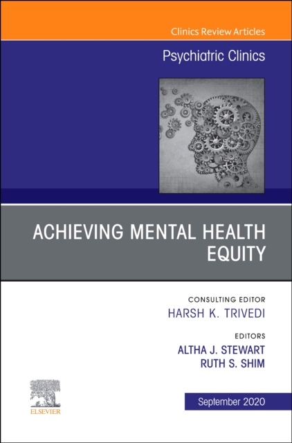 Achieving Mental Health Equity, An Issue of Psychiatric Clinics of North America : Volume 43-3, Hardback Book