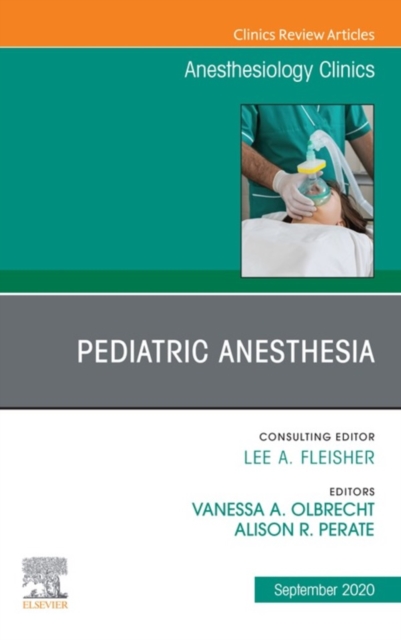 Pediatric Anesthesia, An Issue of Anesthesiology Clinics, E-Book : Pediatric Anesthesia, An Issue of Anesthesiology Clinics, E-Book, EPUB eBook
