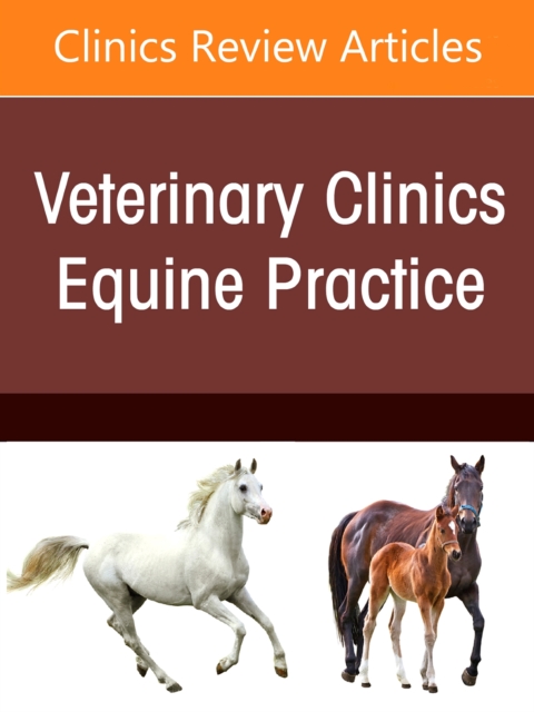 Equine Nutrition, An Issue of Veterinary Clinics of North America: Equine Practice : Volume 37-1, Hardback Book