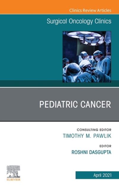 Pediatric Cancer, An Issue of Surgical Oncology Clinics of North America, E-Book : Pediatric Cancer, An Issue of Surgical Oncology Clinics of North America, E-Book, EPUB eBook