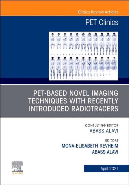 PET-Based Novel Imaging Techniques with Recently Introduced Radiotracers, An Issue of PET Clinics : Volume 16-2, Hardback Book