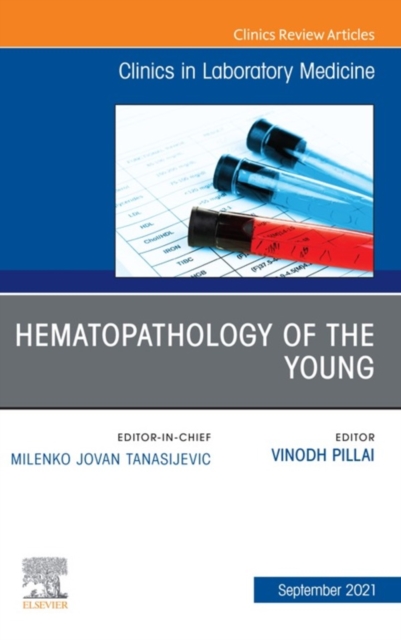 Hematopathology of the Young, An Issue of the Clinics in Laboratory Medicine, E-Book : Hematopathology of the Young, An Issue of the Clinics in Laboratory Medicine, E-Book, EPUB eBook