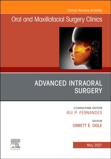 Advanced Intraoral Surgery, An Issue of Oral and Maxillofacial Surgery Clinics of North America, EPUB eBook
