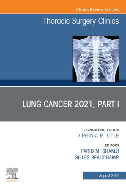Lung Cancer 2021, Part 1, An Issue of Thoracic Surgery Clinics,E-Book : Lung Cancer 2021, Part 1, An Issue of Thoracic Surgery Clinics,E-Book, EPUB eBook