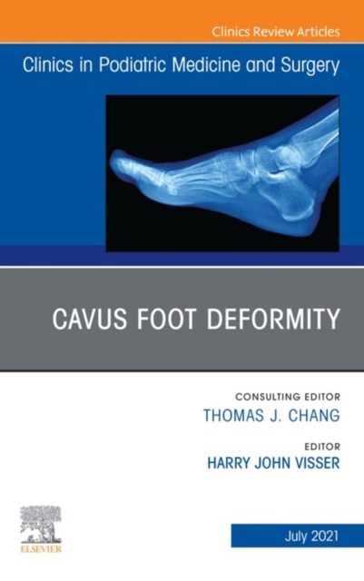 Cavus Foot Deformity, An Issue of Clinics in Podiatric Medicine and Surgery, E-Book : Cavus Foot Deformity, An Issue of Clinics in Podiatric Medicine and Surgery, E-Book, EPUB eBook