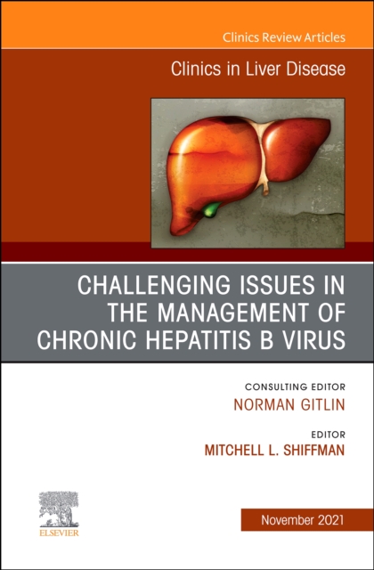 Challenging Issues in the Management of Chronic Hepatitis B Virus, An Issue of Clinics in Liver Disease, E-Book : Challenging Issues in the Management of Chronic Hepatitis B Virus, An Issue of Clinics, PDF eBook