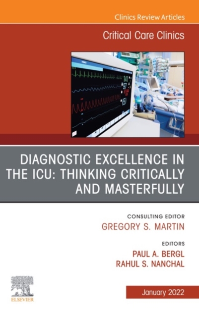 Diagnostic Excellence in the ICU: Thinking Critically and Masterfully, An Issue of Critical Care Clinics, E-Book : Diagnostic Excellence in the ICU: Thinking Critically and Masterfully, An Issue of Cr, EPUB eBook
