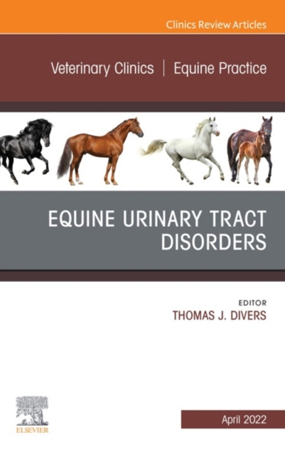 Equine Urinary Tract Disorders, An Issue of Veterinary Clinics of North America: Equine Practice, E-Book : Equine Urinary Tract Disorders, An Issue of Veterinary Clinics of North America: Equine Pract, EPUB eBook