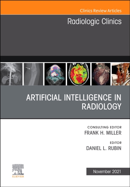 Artificial Intelligence in Radiology, An Issue of Radiologic Clinics of North America, E-Book : Artificial Intelligence in Radiology, An Issue of Radiologic Clinics of North America, E-Book, PDF eBook