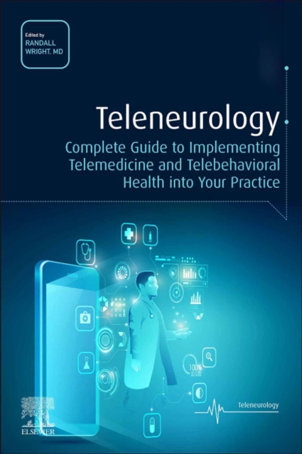 Teleneurology : Complete Guide to Implementing Telemedicine and Telebehavioral Health into Your Practice, EPUB eBook