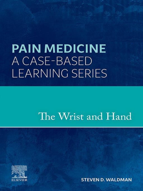 The Wrist and Hand - E-Book : A Volume in the Pain Medicine: A Case Based Learning series, EPUB eBook