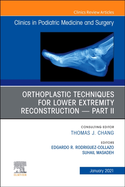 Orthoplastic techniques for lower extremity reconstruction - Part II, An Issue of Clinics in Podiatric Medicine and Surgery : Volume 38-1, Hardback Book