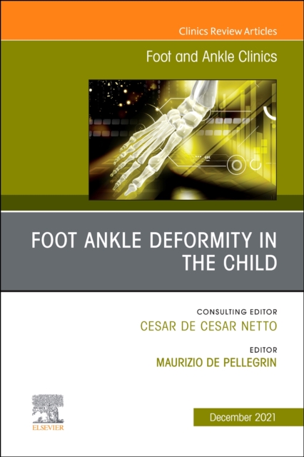 Foot Ankle Deformity in the Child, An issue of Foot and Ankle Clinics of North America : Volume 26-4, Hardback Book