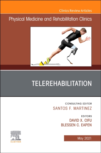 Telerehabilitation, An Issue of Physical Medicine and Rehabilitation Clinics of North America : Volume 32-2, Hardback Book